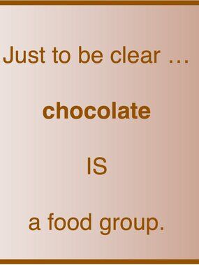 Chocolate IS a food group.